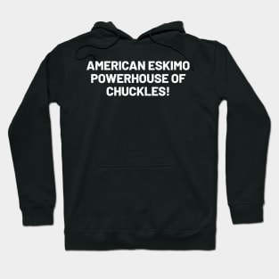 American Eskimo Powerhouse of Chuckles! Hoodie